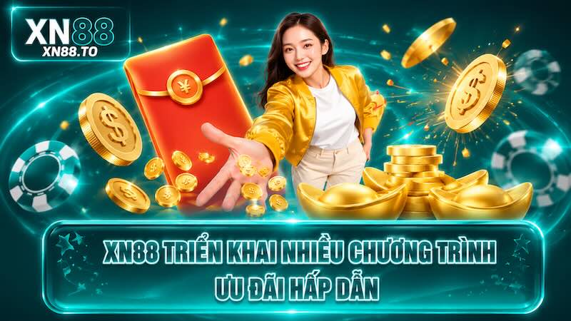 XN88 triển khai nhiều chương trình ưu đãi hấp dẫn