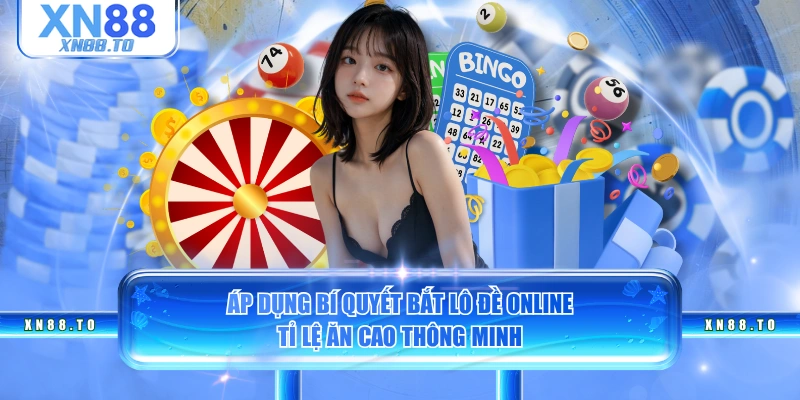 Áp dụng bí quyết bắt lô đề online tỉ lệ ăn cao thông minh