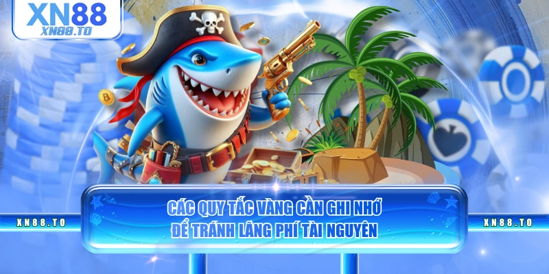 Các quy tắc vàng cần ghi nhớ để tránh lãng phí tài nguyên