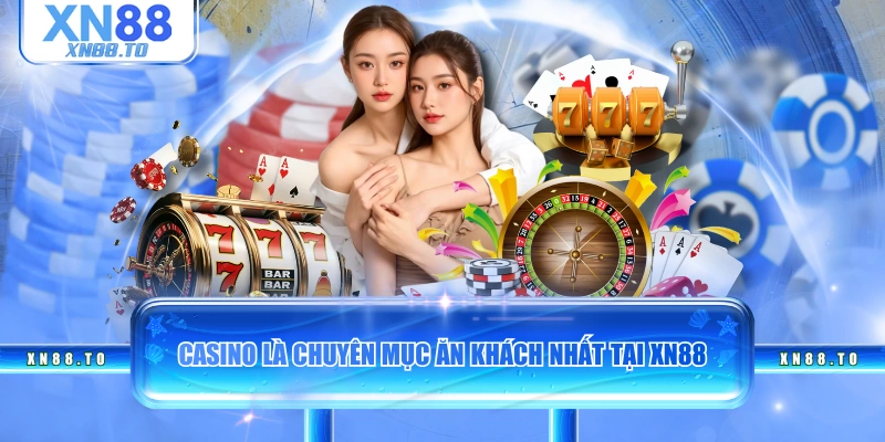 Casino là chuyên mục ăn khách nhất tại XN88