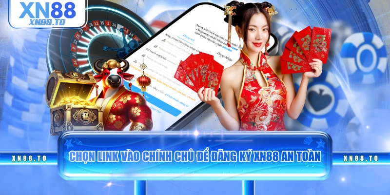 Chọn link vào chính chủ để đăng ký XN88 an toàn