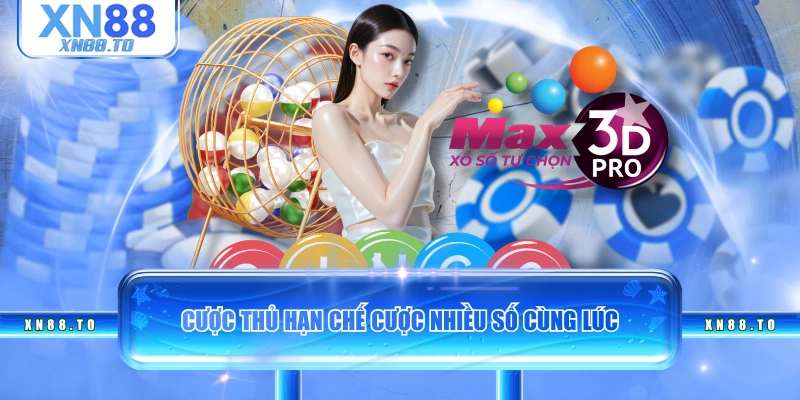 Cược thủ hạn chế cược nhiều số cùng lúc