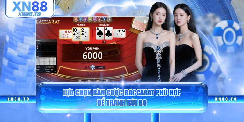 Lựa chọn bàn cược Baccarat phù hợp để tránh rủi ro