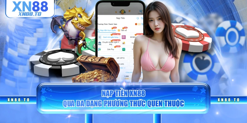 Nạp tiền XN88 qua đa dạng phương thức quen thuộc