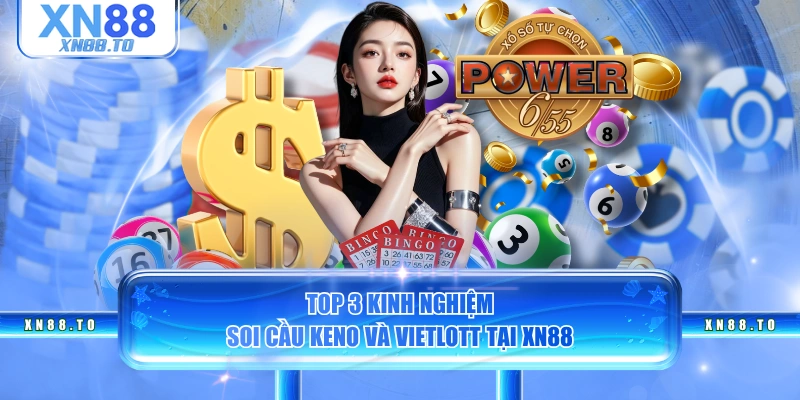 Top 3 kinh nghiệm soi cầu Keno và Vietlott tại XN88
