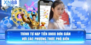Trình Tự Nạp Tiền XN88 Đơn Giản Với Các Phương Thức Phổ Biến