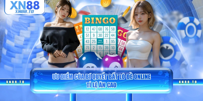 Ưu điểm của bí quyết bắt lô đề online tỉ lệ ăn cao